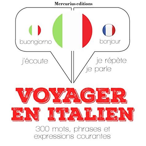 Voyager en italien, 300 mots, phrases et expressions essentielles: J ...