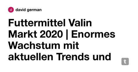 Futtermittel Valin Markt 2020 | Enormes Wachstum mit aktuellen Trends ...