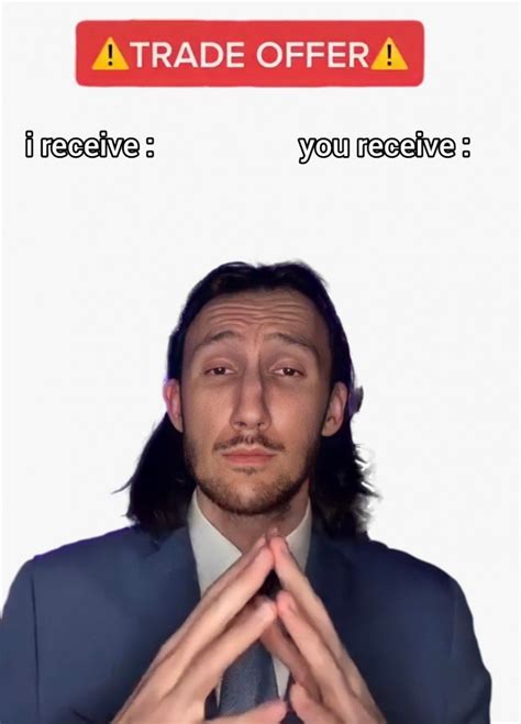 Trade Offer (You Receive I Receive) Meme Template - Meme Templates