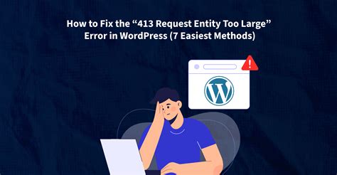 How to Fix the ‘413 Request Entity Too Large’ Error in WordPress (7 ...