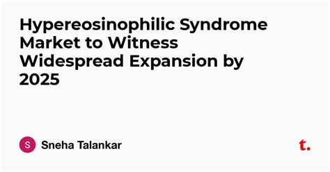 Hypereosinophilic Syndrome Market to Witness Widespread Expansion by ...