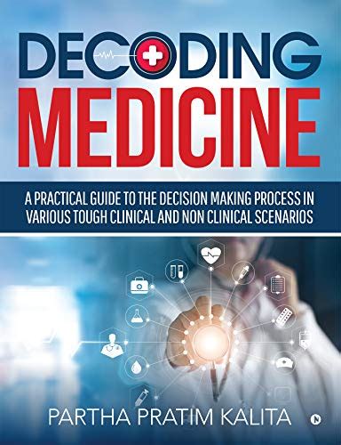 DECODING MEDICINE : A PRACTICAL GUIDE TO THE DECISION MAKING PROCESS IN ...