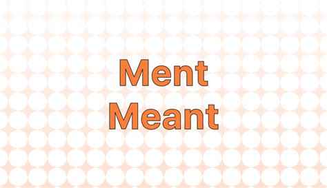 Ment vs. Meant: Which is the Correct Spelling?