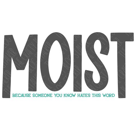 Moist Because Someone You Know Hates This Word SVG - The Crafty Blog ...