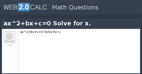 View question - ax^2+bx+c=0 Solve for x.