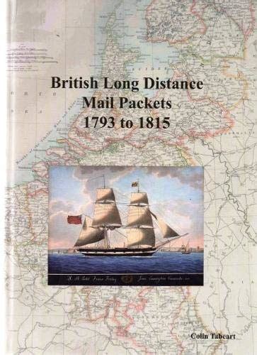 British Long Distance Mail Packets 1793 -1815: Rates, Routes and Ships ...