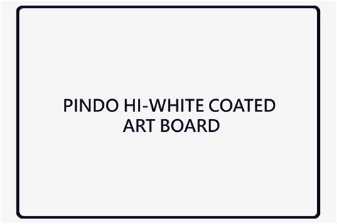 PINDO HI-WHITE COATED ART BOARD — Quantum Infinity Papers Pvt Ltd