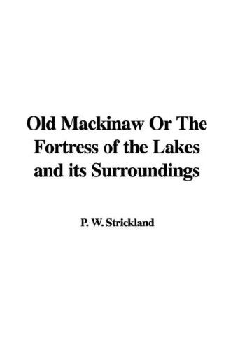 Buy Old Mackinaw Or The Fortress of the Lakes and its Surroundings Book ...