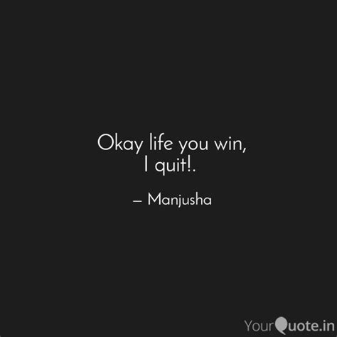 Okay life you win, I quit... | Quotes & Writings by Ratna Manjusha ...