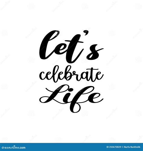 Let S Celebrate Life Black Letter Quote Stock Vector - Illustration of ...