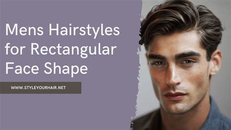 Mens Hairstyles for Rectangular Face Shape: The Best Styles for a ...
