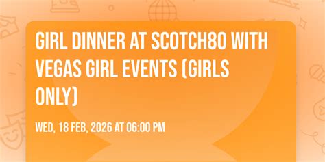 Girl Dinner at Scotch80 with Vegas Girl Events (Girls Only), Scotch 80 ...
