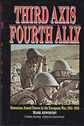 Buy Third Axis, Fourth Ally: Romanian Armed Forces in the European War ...