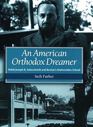 An American Orthodox Dreamer - Rabbi Joseph B. Soloveitchik and Boston ...