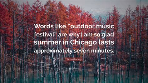 Samantha Irby Quote: “Words like “outdoor music festival” are why I am ...