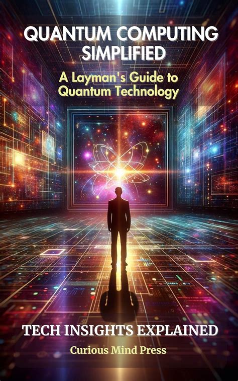 Quantum Computing Simplified: A Layman's Guide to Quantum Technology ...