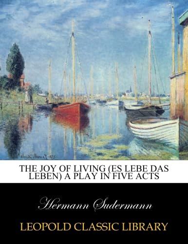 The joy of living (Es lebe das leben) A play in five acts : Sudermann ...