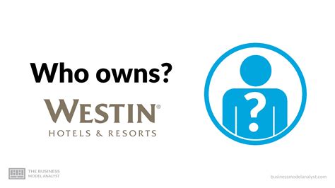 Who Owns Westin Hotels & Resorts?