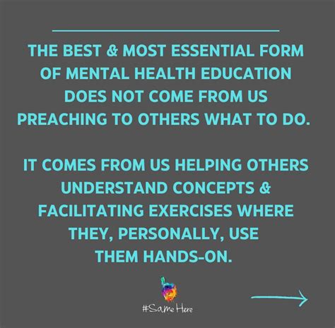The best and most essential form of mental health education does not come from us preaching to ...
