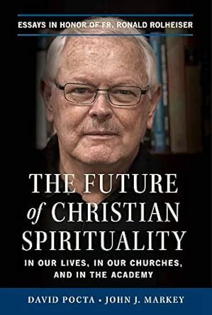 The Future of Christian Spirituality: In Our Lives, in Our Churches ...
