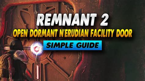 Remnant 2 How To Open Dormant N'erudian Facility Door - Simple Guide ...