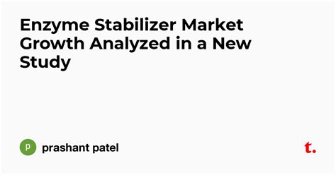 Enzyme Stabilizer Market Growth Analyzed in a New Study — Teletype