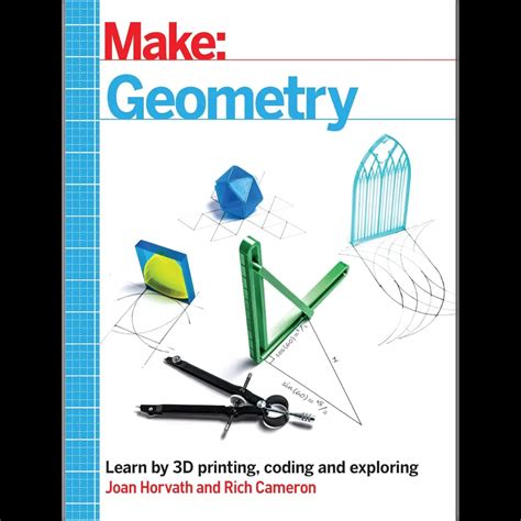 Make: Geometry: Learn by coding, 3D printing and building – MATH