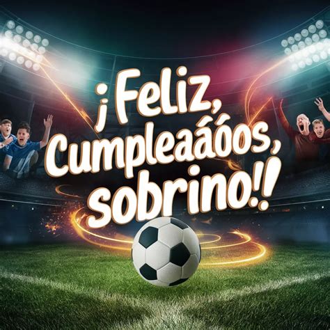 ¡Feliz Cumpleaños Sobrino! 70+ Frases Originales, Bonitos, Divertidas y Mas