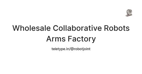 Wholesale Collaborative Robots Arms Factory — Teletype