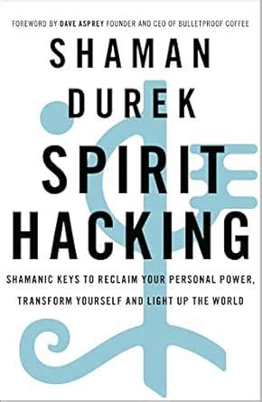 Spirit Hacking: Shamanic keys to reclaim your personal power, transform ...