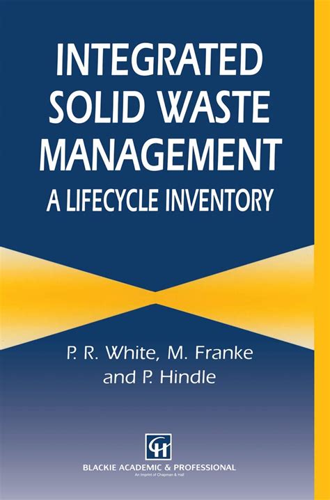 Integrated Solid Waste Management: A Lifecycle Inventory : White, P ...
