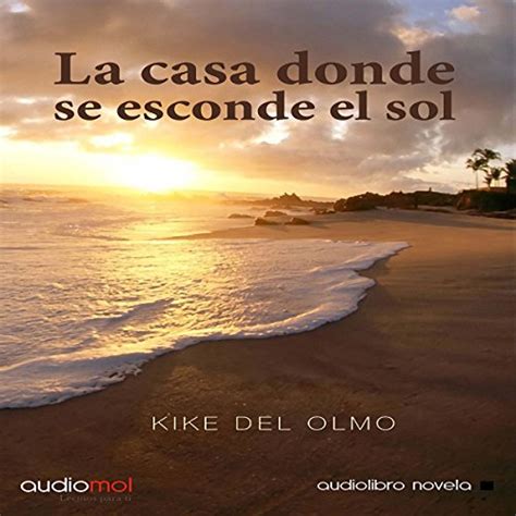 La casa donde se esconde el sol [The House of the Setting Sun] (Audio ...