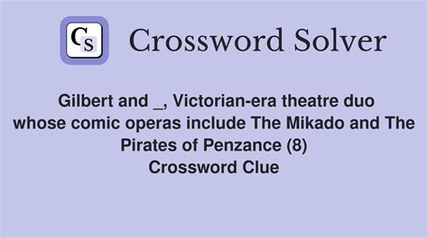Gilbert and _, Victorian-era theatre duo whose comic operas include The ...