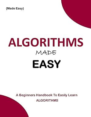 Algorithms Made Easy: A beginners Handbook to easily learn all ...
