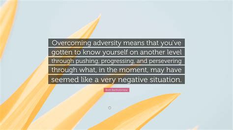 Brett Bartholomew Quote: “Overcoming adversity means that you’ve gotten ...