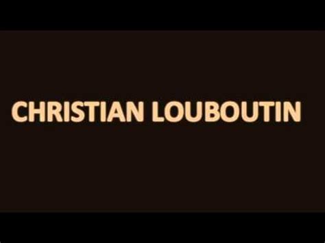 How to pronounce CHRISTIAN LOUBOUTIN - YouTube