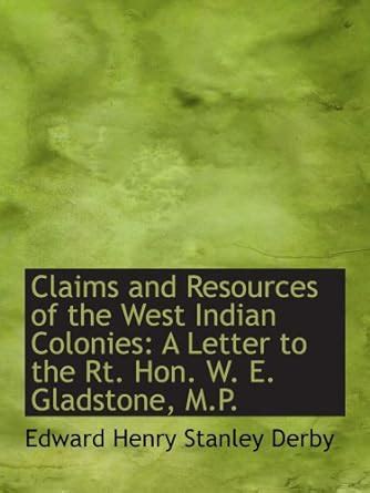 Claims and Resources of the West Indian Colonies: A Letter to the Rt ...
