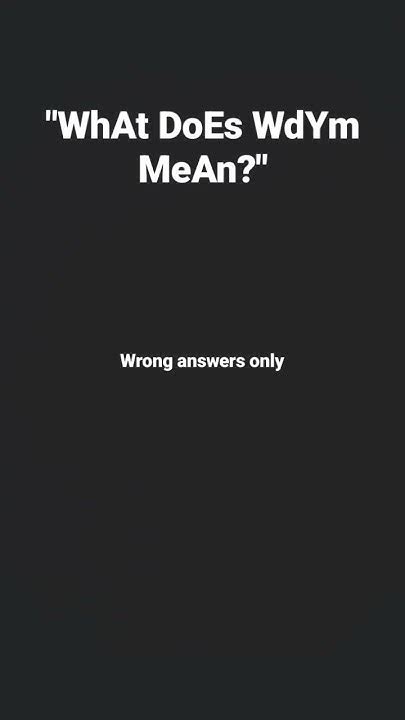"what does wdym mean?" meme - YouTube