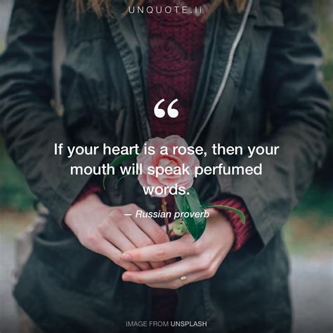If your heart is a rose, then your... Russian proverb - Unquote