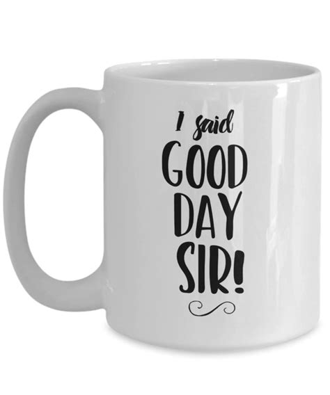 I Said Good Day Sir! Willy Wonka Movie Quote, Funny Coffee Mug; Coffee ...