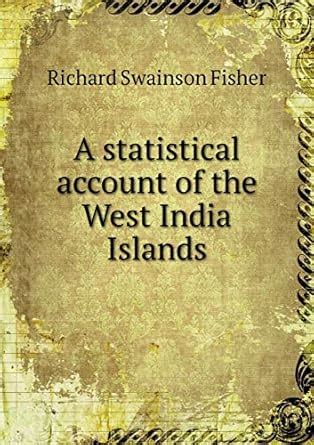A statistical account of the West India Islands : Fisher, Richard ...