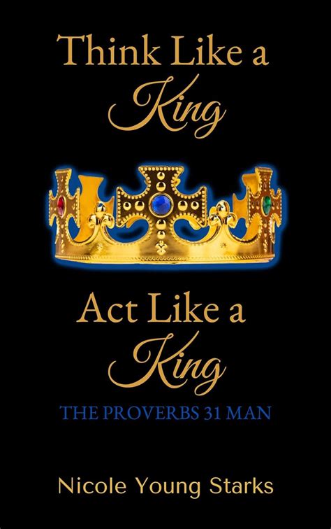 Think Like a King, Act Like a King - the Proverbs 31 Man: The Proverbs ...