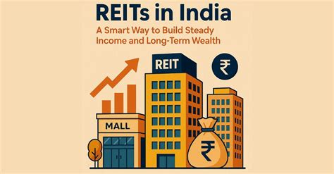 REITs in India: A Smart Way to Build Steady Income and Long Term Wealth