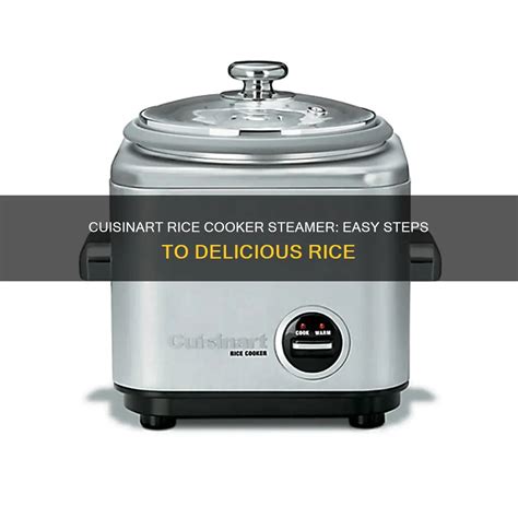 Cuisinart Rice Cooker Steamer: Easy Steps To Delicious Rice | CyCookery