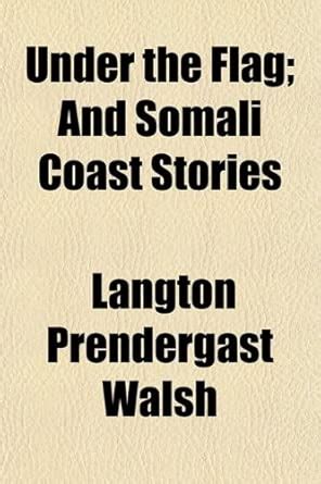 Under the Flag; And Somali Coast Stories : Langton Prendergast Walsh ...