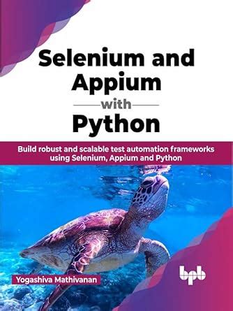 Selenium and Appium with Python: Build robust and scalable test ...