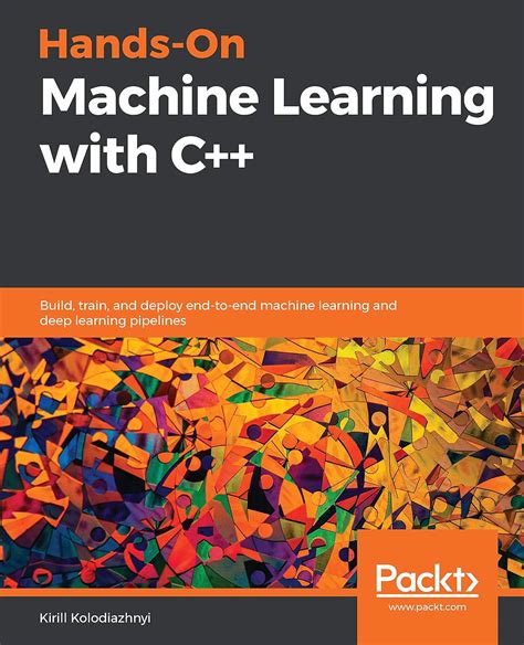 Hands-On Machine Learning with C++: Build, train, and deploy end-to-end ...