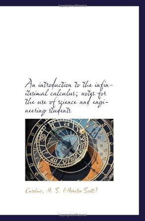 An introduction to the infinitesimal calculus; notes for the use of ...