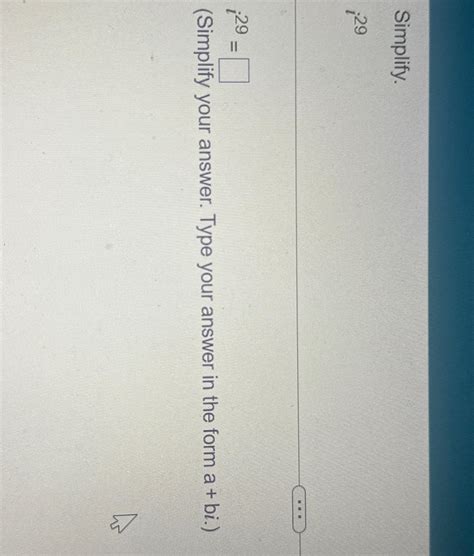 Solved Simplify To the power of i i29i29=(Simplify your | Chegg.com