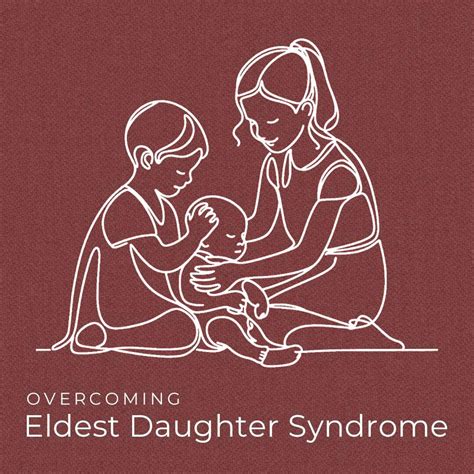 Understanding and Overcoming Eldest Daughter Syndrome